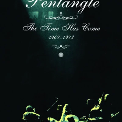 Pentangle The Time Has Come (1967-1973)