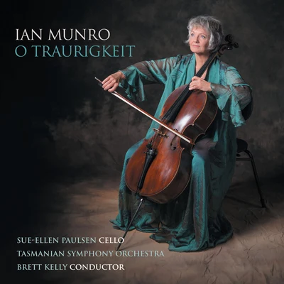 Tasmanian Symphony Orchestra/Brett Kelly/Sue-Ellen Paulsen Munro: O Traurigkeit