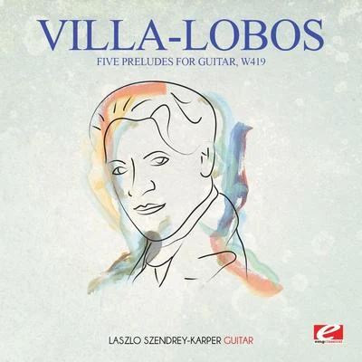 Heitor Villa-lobos Villa-Lobos: Five Preludes for Guitar, W419 (Digitally Remastered)