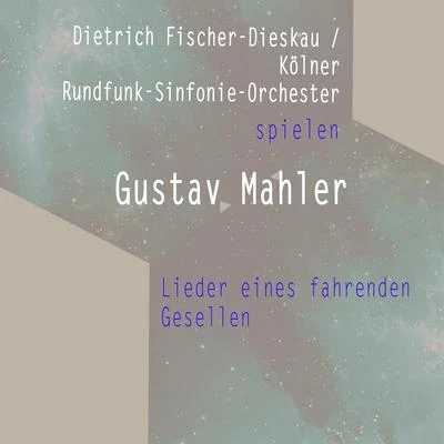 Dietrich Fischer-Dieskau Dietrich Fischer-DieskauKölner Rundfunk-Sinfonie-Orchester spielen: Gustav Mahler: Lieder eines fahrenden Gesellen