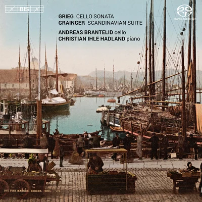 Andreas Brantelid GRIEG, E.: Cello SonataGRAINGER, P.: La Scandinavie (Brantelid, Hadland)