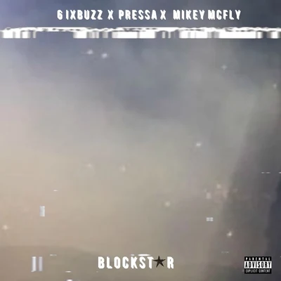 Pressa/Mikey Mcfly/6ixbuzz Block Star