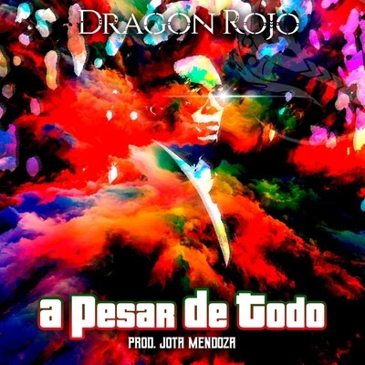 Dragon Rojo/Jota Mendoza A Pesar de Todo