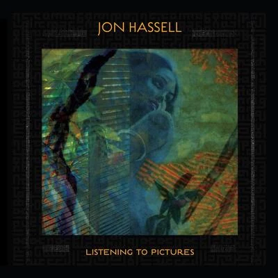 Jon Hassell Listening To Pictures (Pentimento, Vol. One)