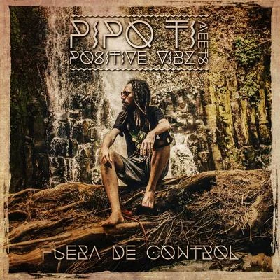 Pipo Ti/Positive Vibz Fuera de Control