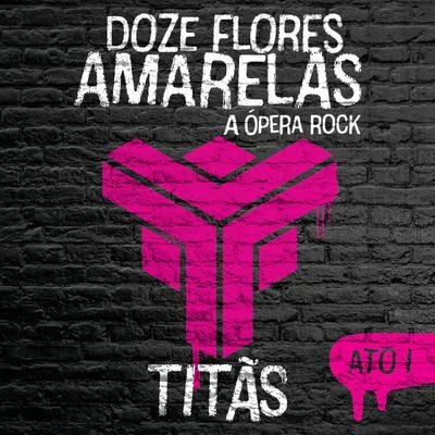 Titãs Doze Flores Amarelas - A Ópera Rock (Ato I)