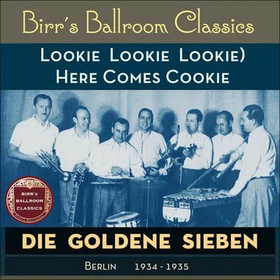 Die goldene Sieben (Lookie Lookie Lookie) Here Comes Cookie (Recordings Berlin 1934 - 1935)