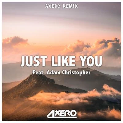 Adam Christopher/Axero Just Like You (Axero Remix)