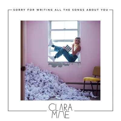 Clara Mae Sorry For Writing All The Songs About You