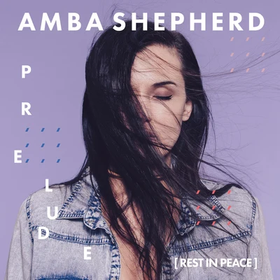 Amba Shepherd Prelude (Rest in Peace)