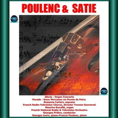 Francis Poulenc/French Radio-Television Chorus/Yvonne Gouverne/Rosanna Carteri/Georges Pretre/Georges Auric Poulenc & Satie: Gloria - Organ Concerto - Parade - Deux Morceaux en Forme de Poire