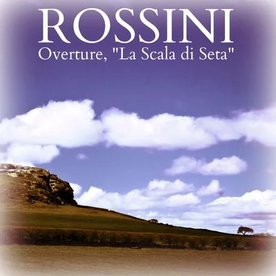 Gioachino Rossini Rossini: Overture, La Scala di Seta