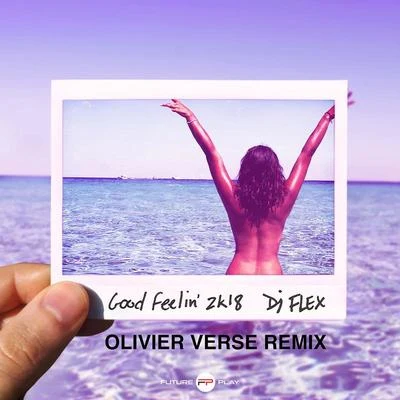 DJ Flex Good Feelin' 2k18 (Olivier Verse Remix)