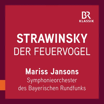 Bavarian Radio Symphony Orchestra/Mariss Jansons Stravinsky: Firebird Suite (1919 Version) [Live]