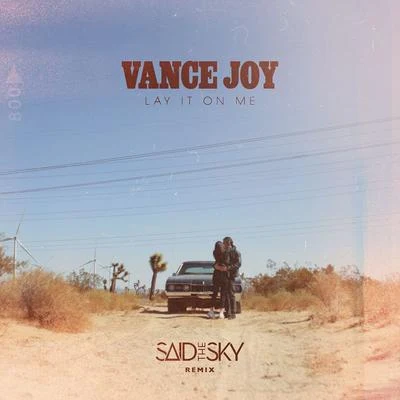 Said The Sky/Vance Joy Lay It On Me (Said The Sky Remix)