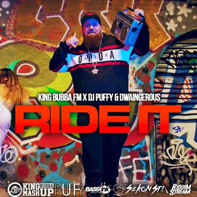 King Bubba FM/Dwaingerous/DJ Puffy Ride It