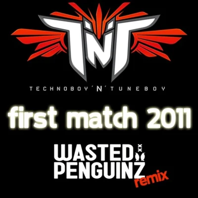 TNT First Match 2011 (Wasted Penguinz Remix)