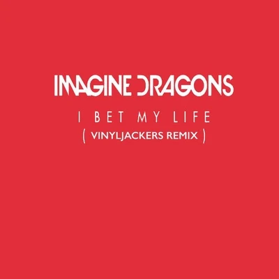 Imagine Dragons I Bet My Life (Vinyljackers Remix)