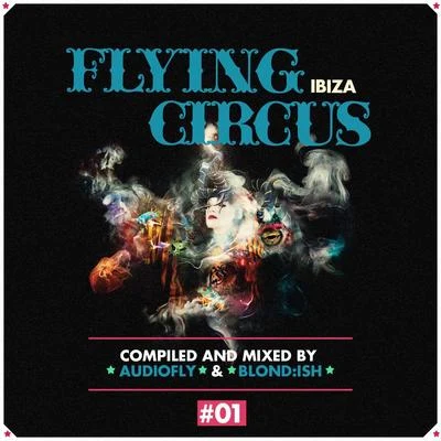 Just Be/Rogelio/DJ Koze/Brooks/The Asphodells/Dance Spirit Flying Circus Ibiza, Vol. 1 (Compiled & Mixed by Audiofly & Blond:Ish)