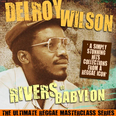 Delroy Wilson Rivers of Babylon (The Ultimate Reggae Masterclass Series)