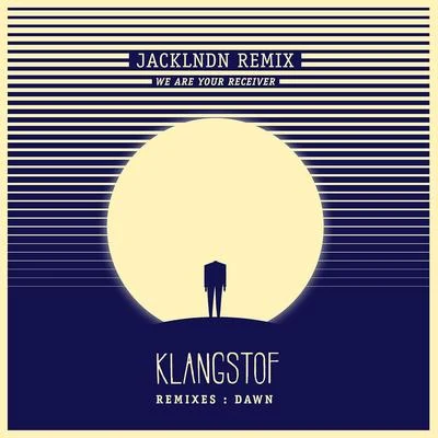 JackLNDN/Klangstof We Are Your Receiver (JackLNDN Remix)