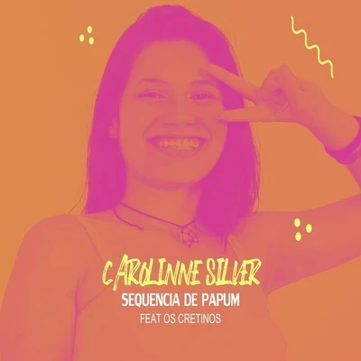 Os Cretinos/Carolinne Silver Sequência de Papum (feat. Os Cretinos)