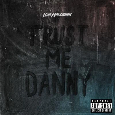 iLoveMakonnen Trust Me Danny