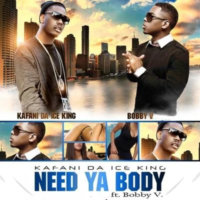 Kafani Need Ya Body (feat. Bobby V.) - Single