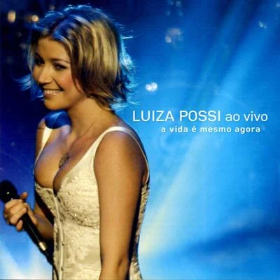 Luiza Possi A Vida É Mesmo Agora (Ao Vivo)