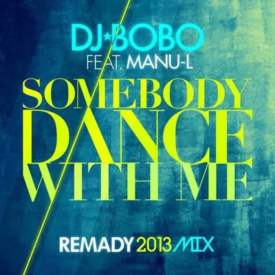 DJ BoBo Somebody Dance With Me (Remady 2013 Mix)