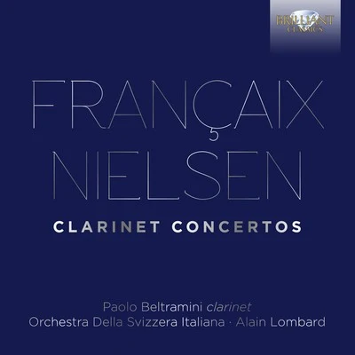 Alain Lombard/Orchestra della svizzera italiana/Paolo Beltramini Francaix, Nielsen: Clarinet Concertos