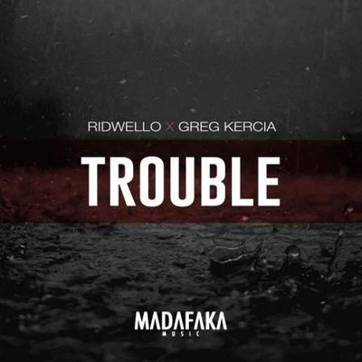 Ridwello/Greg Kercia Trouble