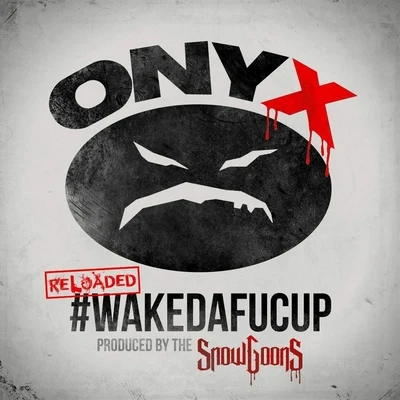 onyx #WakeDaFucUp (Reloaded)