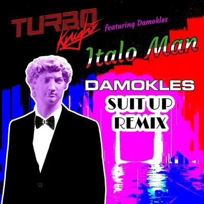 Turbo Knight/Damokles Italo Man (Damokles Suit up Remix) [feat. Damokles]