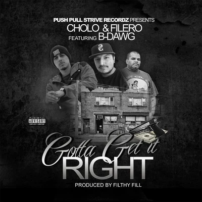 B-Dawg/Filero/Cholo Gotta Get It Right (feat. B-Dawg)