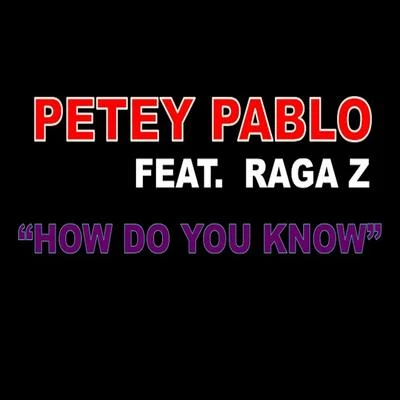 Petey Pablo How Do You Know (feat. Raga Z)