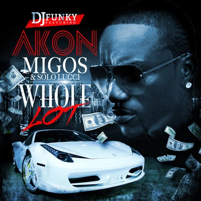 DJ Funky Whole Lot (feat. Akon, Migos & Solo Lucci)