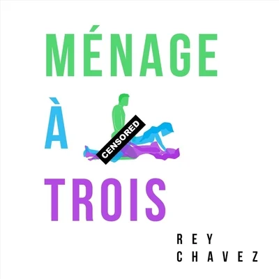 Rey Chavez Menage a Trois