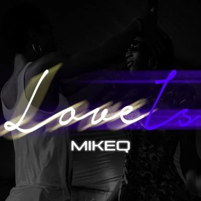 MikeQ Love Is