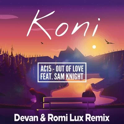 Sam Knight/Koni/AC15 Out Of Love (Devan & Romi Lux Remix)