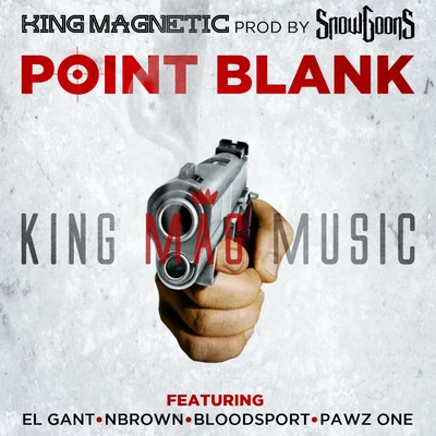 King Magnetic/Snowgoons Point Blank (feat. El Gant, NBrown, Bloodsport & Pawz One)