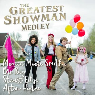 Stuart Edge/Monica Moore Smith/Bri Ray/Afton Higbee The Greatest Showman Medley: The Greatest ShowA Million DreamsRewrite the StarsNever EnoughTightropeThis Is Me