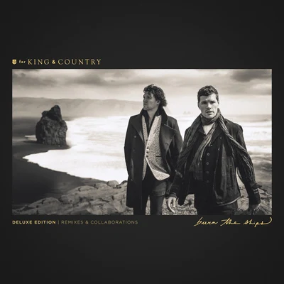 For King &amp; Country Burn The Ships (Deluxe Edition: Remixes & Collaborations)