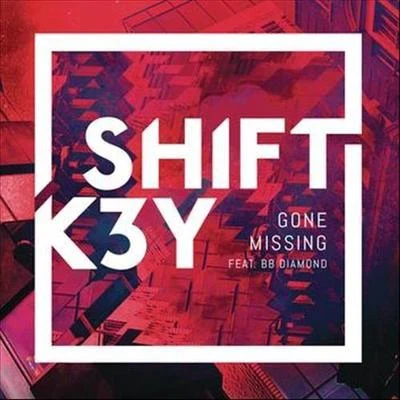 SHIFT K3Y Gone Missing (Remixes, Pt. 1)