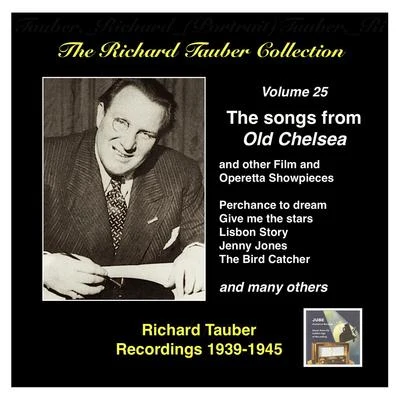 Richard Tauber RICHARD TAUBER COLLECTION (THE), Vol. 25: The songs from Old Chelsea and other Showpieces (1939-1945)