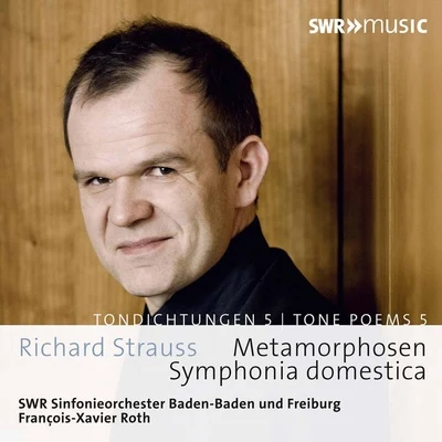 François-Xavier Roth/SWR Sinfonieorchester des Südwestrundfunks R. Strauss: Tone Poems, Vol. 5