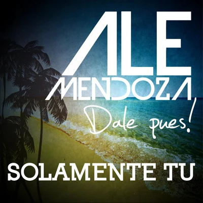 Ale Mendoza Solamente Tu