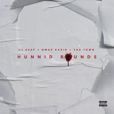 Sha Town/Omar Kadir/Dj Asap Hunnid Rounds (feat. Omar Kadir & Sha Town)