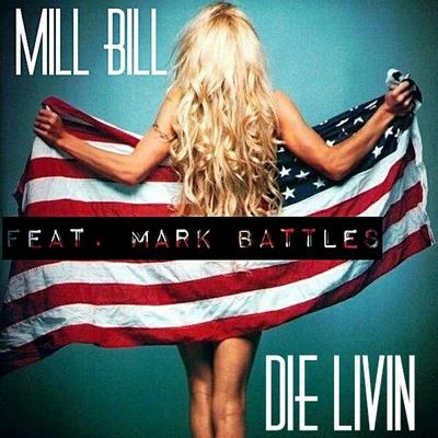 Mill Bill/Mark Battles Die Livin (feat. Mark Battles)