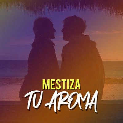 Mestiza Tu Aroma